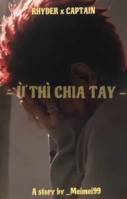 [RhyCap] Ừ thì chia tay