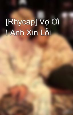 [Rhycap] Vợ Ơi ! Anh Xin Lỗi