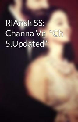 RiAnsh SS: Channa Ve  *Ch 5,Updated*