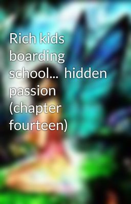 Rich kids boarding school...  hidden passion (chapter fourteen)