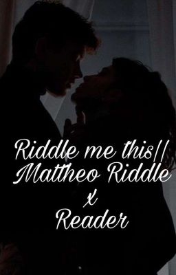 Riddle me this|| Mattheo Riddle x reader