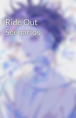 Ride Out Scenarios