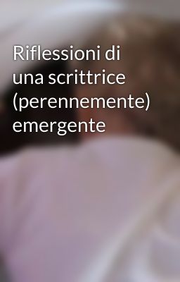 Riflessioni di una scrittrice (perennemente) emergente