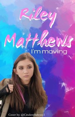 Riley Matthews-(I'm Moving)