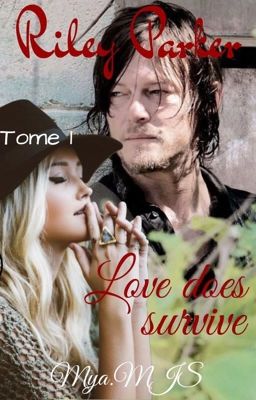 Riley Parker - Love does survive - TWD { Tome 1 }