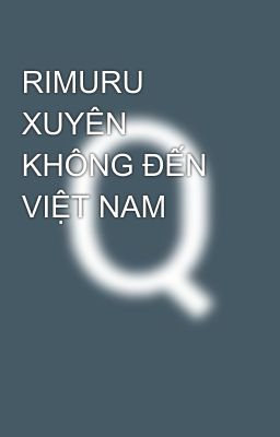 RIMURU XUYÊN KHÔNG ĐẾN VIỆT NAM