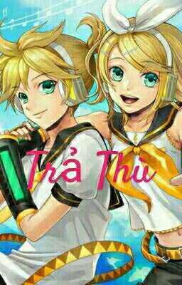 Rin x Len : Trả Thù (18+)