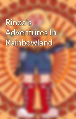 Rinoa's Adventures In Rainbowland 