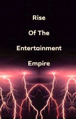 RIse Of The Entertainment Empire