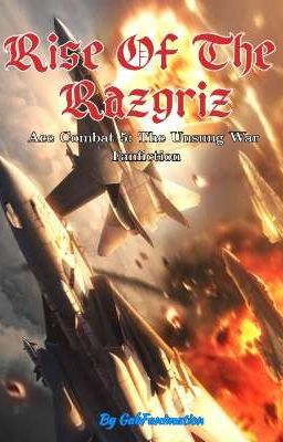 Rise Of The Razgriz (An AC5 fanfiction)