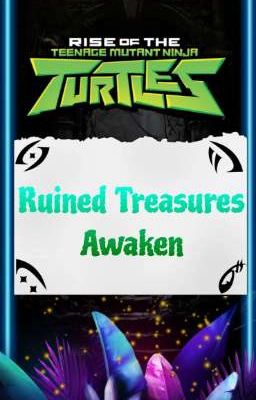 Rise of The Teenage Mutant Ninja Turtles: Ruined Treasures awaken