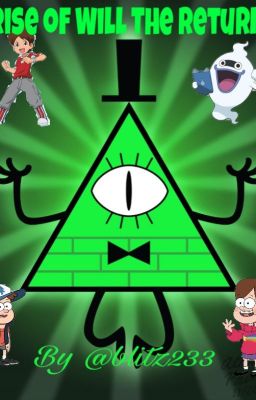 Rise of Will The Return. (Yo Kai Watch meets Gravity Falls.)