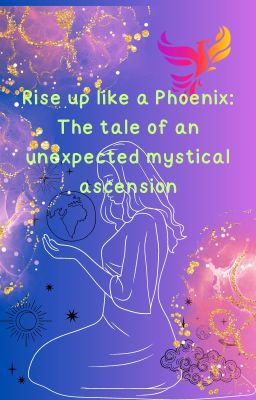 Rise up like a Phoenix: The tale of an unexpected mystical ascension