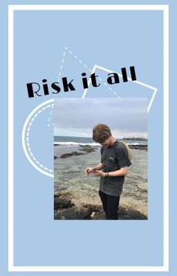 Risk it all