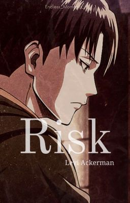 Risk [Levi Ackerman]✔️