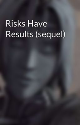 Risks Have Results (sequel)