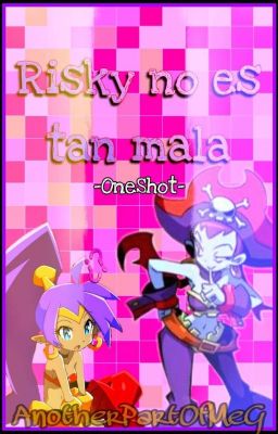 Risky no es tan mala - ONESHOT - RisTae (Risky x Shantae)