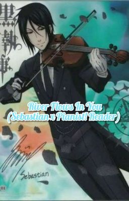 River Flows In You (Sebastian x Pianist!Reader)