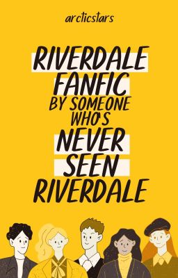 Riverdale Fanfic by Someone Who's Never Seen Riverdale