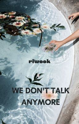 [riwook] | we don't talk anymore