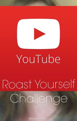 Roast Yourself Challenge