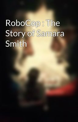 RoboCop : The Story of Samara Smith