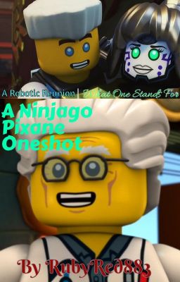 Robotic Reunion | What One Stands For | A Ninjago Pixane Oneshot