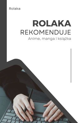 Rolaka Rekomenduje - anime, manga i książka