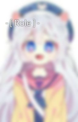 - [ Role ] -