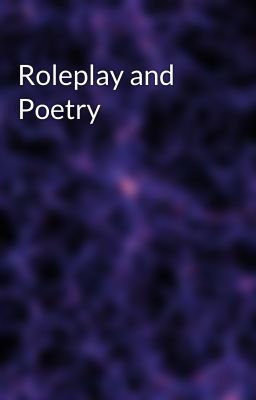 Roleplay and Poetry