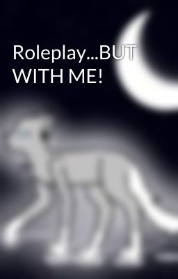 Roleplay...BUT WITH ME!