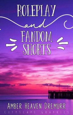 Roleplay/Fandom Shorts