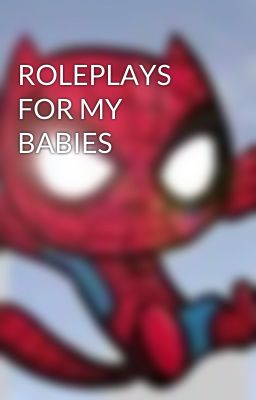 ROLEPLAYS FOR MY BABIES 