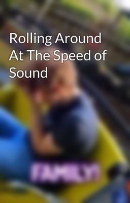 Rolling Around At The Speed of Sound