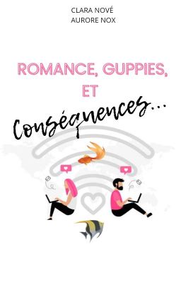 Romance, guppies et conséquences