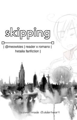 Romano X Sick! Reader - Skipping