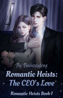 Romantic Heists : The CEO's Love (Rewriting)