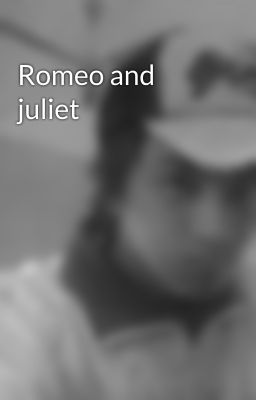 Romeo and juliet