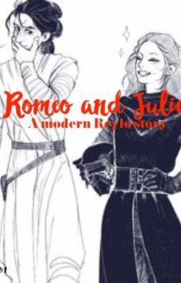 Romeo and Juliet (modern reylo) •FINISHED•