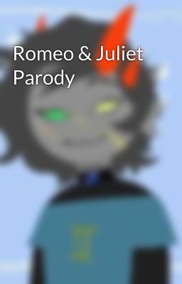 Romeo & Juliet Parody