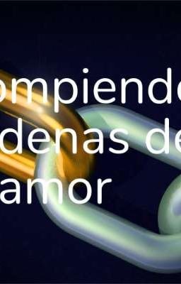 Rompiendo cadenas de amor One-shot 