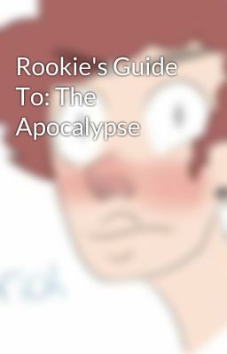 Rookie's Guide To: The Apocalypse