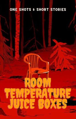 Room Temperature Juice Boxes, one shots & short stories