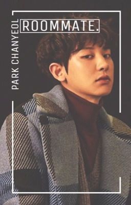 Roommate: An EXO Park Chanyeol Fanfic