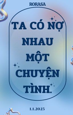 | RORASA |  Ta có nợ nhau một chuyện tình.