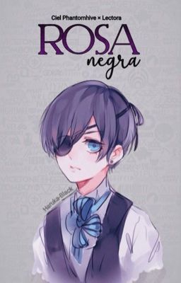 Rosa negra •Ciel Phantomhive x Lectora•