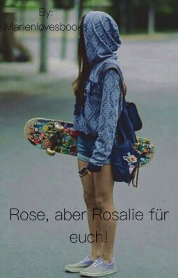 Rose, aber Rosalie für euch! 