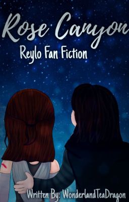 Rose Canyon ~ A Reylo Fan Fiction ~