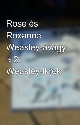 Rose és Roxanne Weasley-avagy a 2. Weasley-ikrek