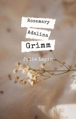 Rosemary Adalyna Grimm - 𝙹𝚞𝚕𝚒𝚊 𝙻𝚊𝚙𝚒𝚗